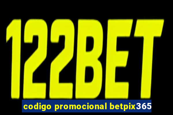 codigo promocional betpix365